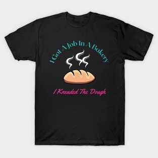 I Knead Dough - (W) Joke Design T-Shirt